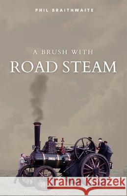 A Brush With Road Steam Phil Braithwaite 9781915330055 Lr Price Publications Ltd - książka