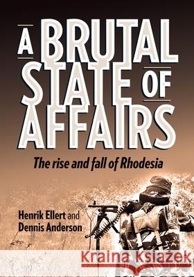A Brutal State of Affairs: The Rise and Fall of Rhodesia Henrik Ellert Dennis Malcolm Anderson 9781779223739 Weaver Press - książka