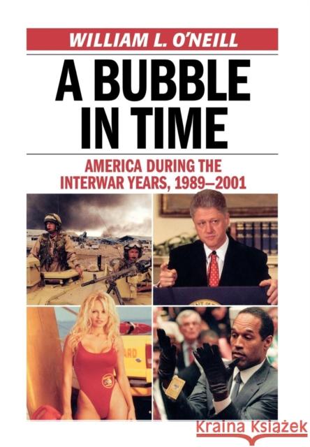 A Bubble in Time: America During the Interwar Years, 1989-2001 O'Neill, William L. 9781566638067 Ivan R. Dee Publisher - książka