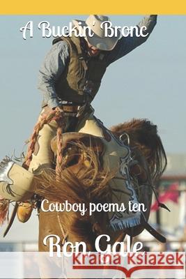 A Buckin' Bronc: Cowboy poems ten Gale, Ron 9781730800962 Independently Published - książka