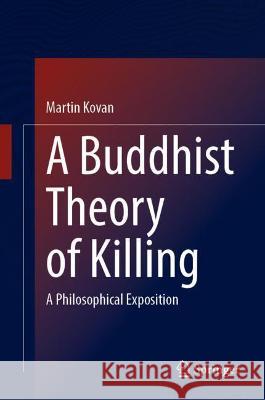 A Buddhist Theory of Killing: A Philosophical Exposition Kovan, Martin 9789811924408 Springer Nature Singapore - książka