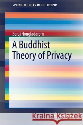 A Buddhist Theory of Privacy Soraj Hongladarom (Chulalongkorn Univers   9789811003165 Springer - książka