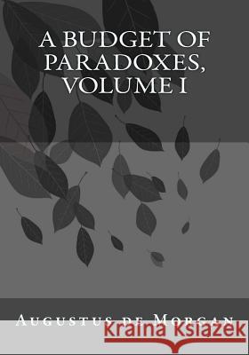 A Budget of Paradoxes, Volume I Augustus d Kenneth Andrade 9781541358430 Createspace Independent Publishing Platform - książka