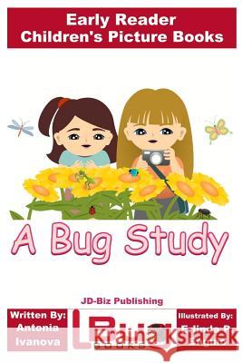 A Bug Study - Early Reader - Children's Picture Books Antonia Ivanova John Davidson Erlinda P. Baguio 9781976496011 Createspace Independent Publishing Platform - książka
