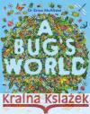 A Bug's World Erica McAlister 9781526362988 Hachette Children's Group