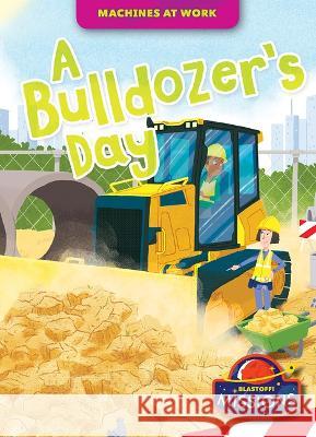 A Bulldozer's Day Derek Zobel 9781644876619 Blastoff! Missions - książka