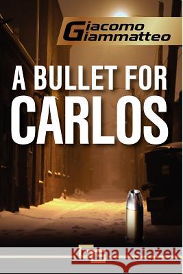 A Bullet for Carlos Giacomo Giammatteo 9780985030247 Inferno Publishing Company - książka