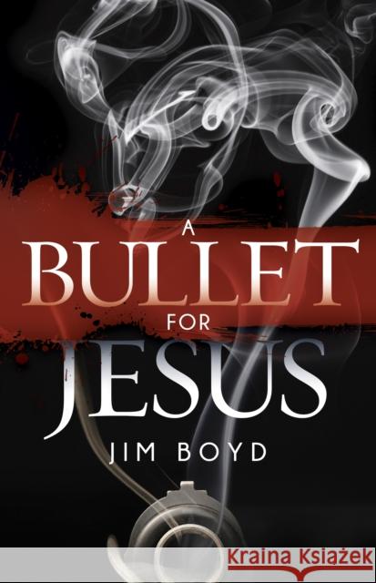 A Bullet for Jesus Jim Boyd 9781630475154 Morgan James Publishing - książka