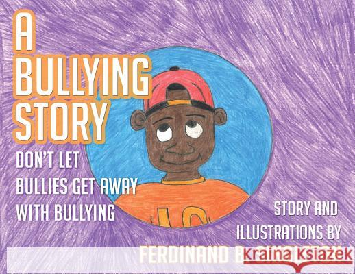 A Bullying Story: Don't let bullies get away with bullying Ferdinand B. Singleton 9780578462486 Arose Publishing Company - książka