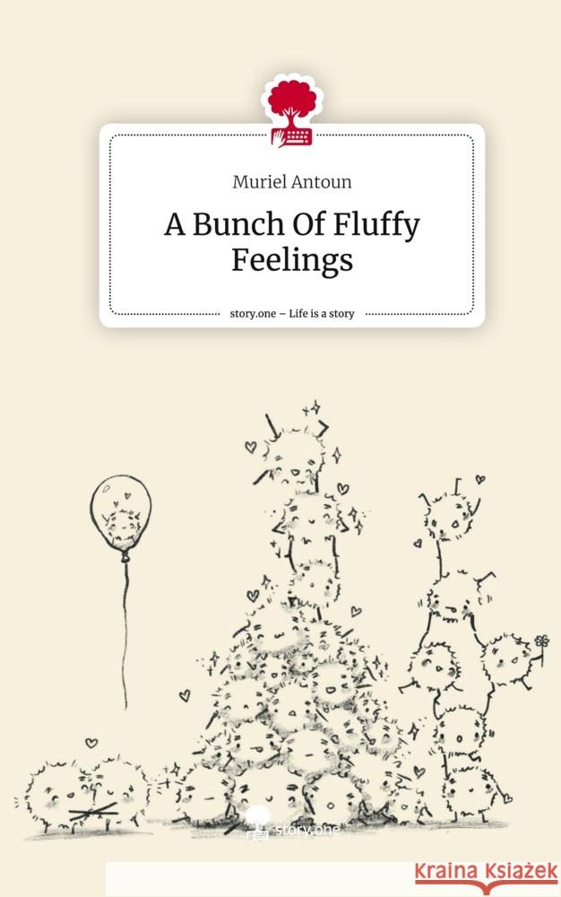 A Bunch Of Fluffy Feelings. Life is a Story - story.one Antoun, Muriel 9783711559944 story.one publishing - książka