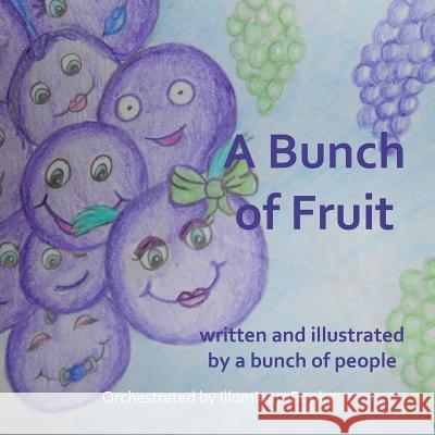 A Bunch of Fruit: written and illustrated by a bunch of people: Orchestrated by illuminateBooks Illuminatebooks 9781505978377 Createspace - książka