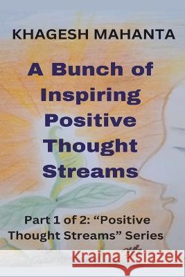 A Bunch of Inspiring Positive Thought Streams Khagesh Mahanta   9798215710708 Khagesh Mahanta - książka