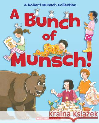 A Bunch of Munsch!: A Robert Munsch Collection Jay Odjick Michael Martchenko Robert Munsch 9781443182645 North Winds Press - książka