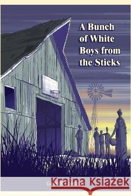 A Bunch of White Boys from the Sticks Galen B. Conrardy 9781087916415 Conrardy-Story Books - książka