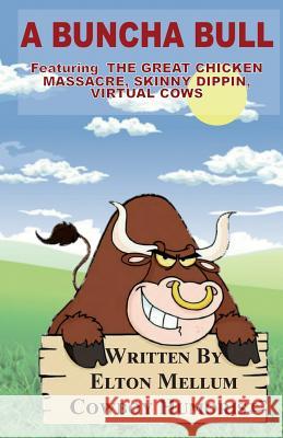 A Buncha Bull: Laugh Yourself Happy! Elton J. Mellum 9781543248845 Createspace Independent Publishing Platform - książka