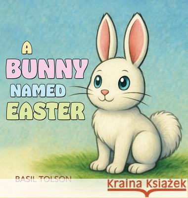 A Bunny Named Easter Basil Tolson 9781963359251 Volossal Publishing - książka