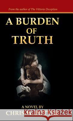 A Burden of Truth Chris W. Potter 9781475994179 iUniverse.com - książka