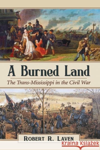 A Burned Land: The Trans-Mississippi in the Civil War Robert R. Laven 9781476675589 McFarland & Company - książka