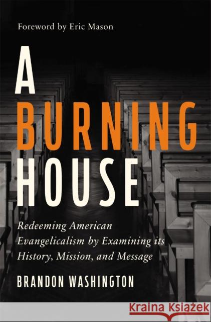 A Burning House: Redeeming American Evangelicalism by Examining Its History, Mission, and Message Washington, Brandon 9780310139393 Zondervan - książka