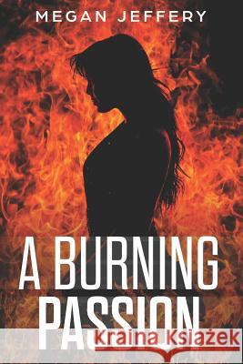 A Burning Passion: a Paranormal Lesbian Romance Megan Jeffery 9781098752286 Independently Published - książka