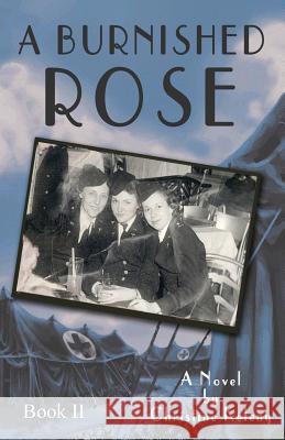 A Burnished Rose: Book II Christine Keleny Aaron K Parks Bill Martinelli 9780983298434 Ckbooks Publishing - książka