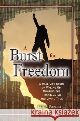 A Burst For Freedom Richard Ferguson 9780648926108 Living True - książka
