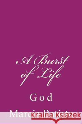 A Burst of Life: God Marcia Batiste 9781496041784 Createspace - książka