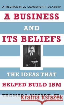 A Business and Its Beliefs: The Ideas That Helped Build IBM Thomas J. Watson Courtney C. Brown 9780071418591 McGraw-Hill Companies - książka