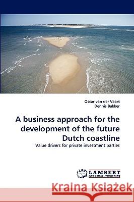 A Business Approach for the Development of the Future Dutch Coastline  9783838370651 LAP Lambert Academic Publishing AG & Co KG - książka