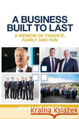 A Business Built to Last: A memoir of finance, family and fun John Hewison 9781763788879 Hewison Private Wealth - książka