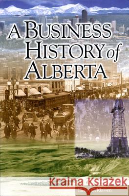A Business History of Alberta Henry C. Klassen 9781552380093 UNIVERSITY OF CALGARY PRESS - książka