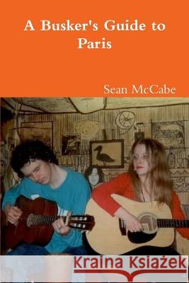 A Busker's Guide To Paris McCabe, Sean 9781471654299 Lulu.com - książka
