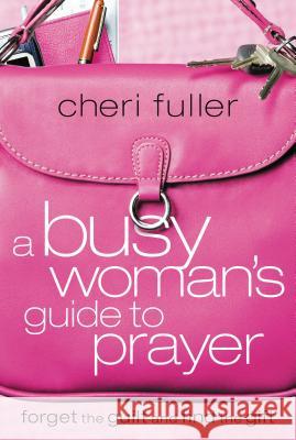 A Busy Woman's Guide to Prayer Cheri Fuller 9781591453215 Integrity Publishers - książka