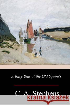 A Busy Year at the Old Squire's C. A. Stephens 9781976207105 Createspace Independent Publishing Platform - książka