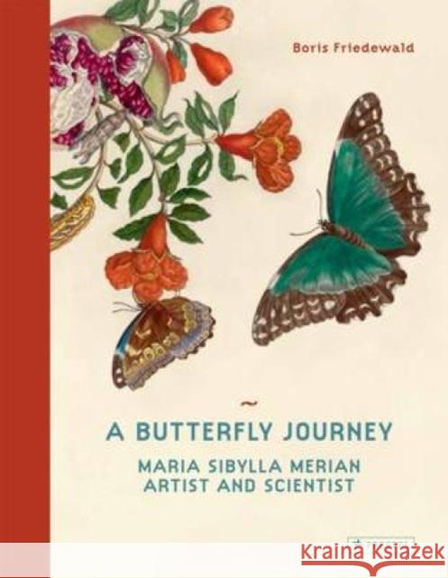 A Butterfly Journey: Maria Sibylla Merian. Artist and Scientist Boris Friedewald 9783791381497 Prestel - książka