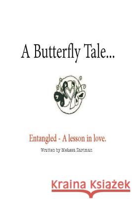 A Butterfly Tale: Entangled A lesson in Love and Letting Go Zartman, Melissa Dyan 9781517780487 Createspace - książka