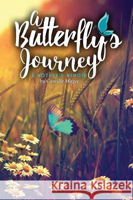 A Butterfly's Journey: A Mother's Memoir Camille Magee 9781539524809 Createspace Independent Publishing Platform - książka