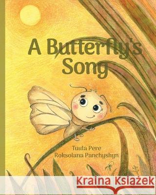 A Butterfly\'s Song Tuula Pere Roksolana Panchyshyn Susan Korman 9789523578432 Wickwick Ltd - książka