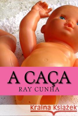 A Caça Cunha, Ray 9781985720930 Createspace Independent Publishing Platform - książka