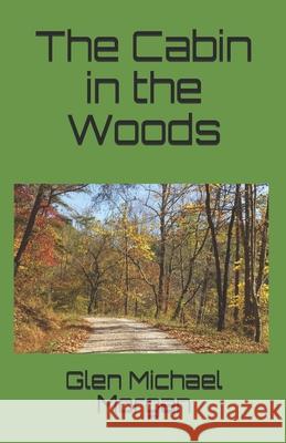 A Cabin in the Woods Glen Michael Morgan 9781795056458 Independently Published - książka