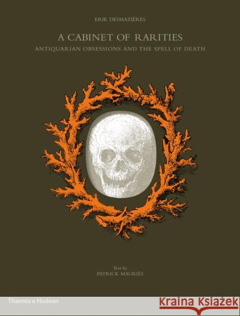 A Cabinet of Rarities : Antiquarian Obsessions and the Spell of Death Erik Desmazieres 9780500516348  - książka
