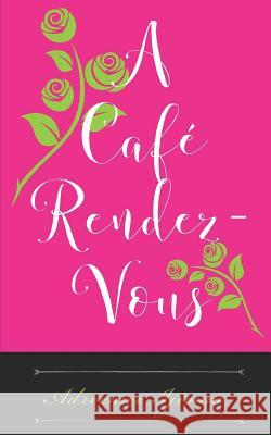 A Café Rendezvous: the Love-Speak Interludes, poems Ijioma, Adrienne 9781090633675 Independently Published - książka