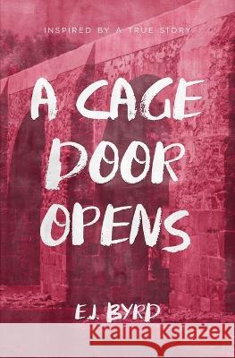 A Cage Door Opens David Rochelero Katarina Naskovski E J Byrd 9798395077547 Independently Published - książka