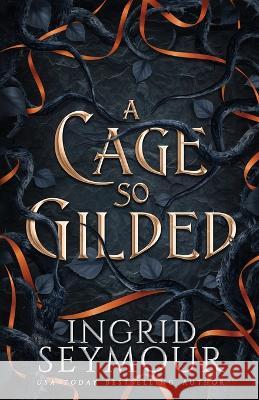 A Cage So Gilded Ingrid Seymour   9781088161241 IngramSpark - książka