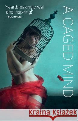 A Caged Mind: How Spiritual Understanding Changed A Life Maria Iliffe-Wood, Dicken Bettinger 9781838333058 IW Press Ltd - książka