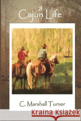 A Cajun Life C. Marshall Turner 9781737442707 C. Marshall Turner - książka