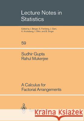 A Calculus for Factorial Arrangements Sudhir Gupta Rahul Mukerjee 9780387971728 Springer - książka