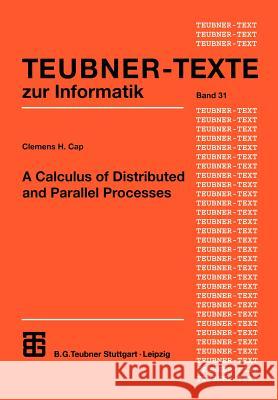 A Calculus of Distributed and Parallel Processes Clemens H. Cap 9783322867650 Vieweg+teubner Verlag - książka