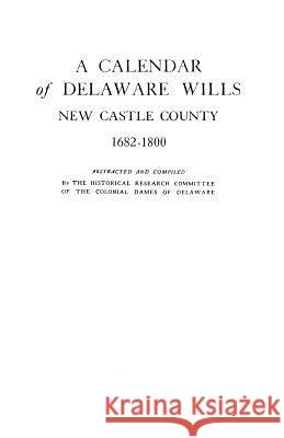 A Calendar of Delaware Wills of Delaware Colonial Dames 9780806300795 Genealogical Publishing Company - książka
