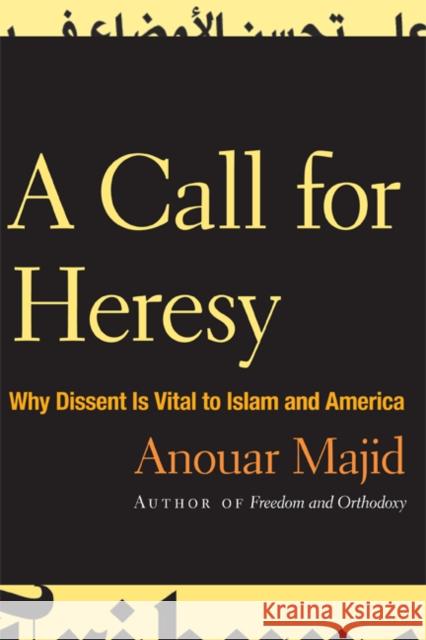 A Call for Heresy: Why Dissent Is Vital to Islam and America Majid, Anouar 9780816651283 University of Minnesota Press - książka